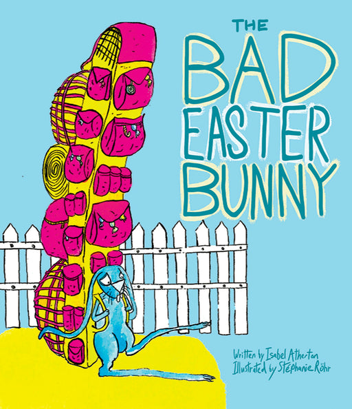 The Bad Easter Bunny children's book cover by Isabel Atherton illustrated by Stephanie Rohr.