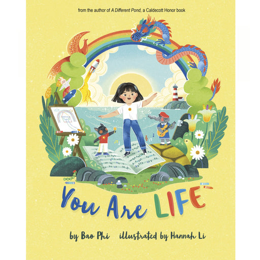 Children's book cover titled "You Are LIFE" by Bao Phi, illustrated by Hannah Li. The cover features a bright yellow background with a colorful central illustration of a child standing on an open book under a rainbow, with dragons, plants, and other whimsical elements.