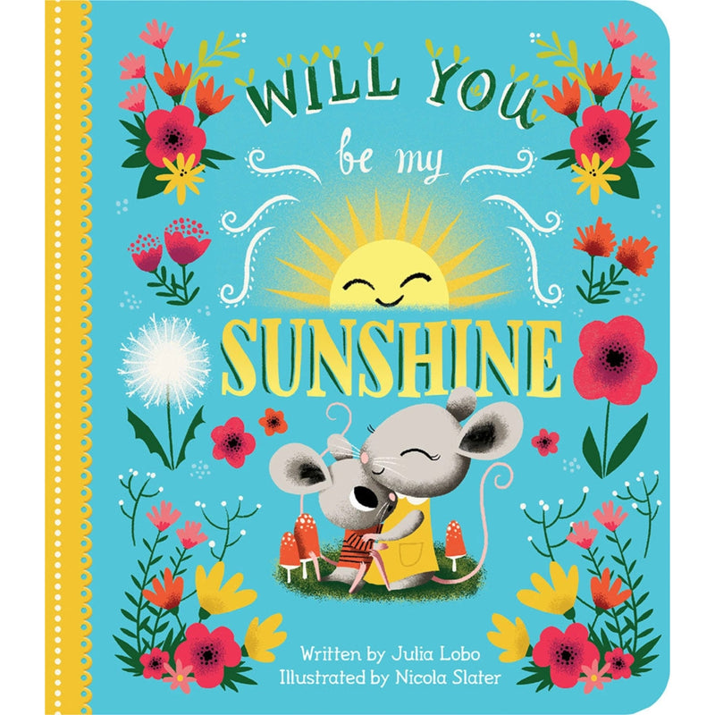 A children's board book cover titled "Will You Be My Sunshine" with a bright turquoise background, yellow title text, a smiling sun, a gray mouse in a yellow dress, and colorful floral illustrations around the border.