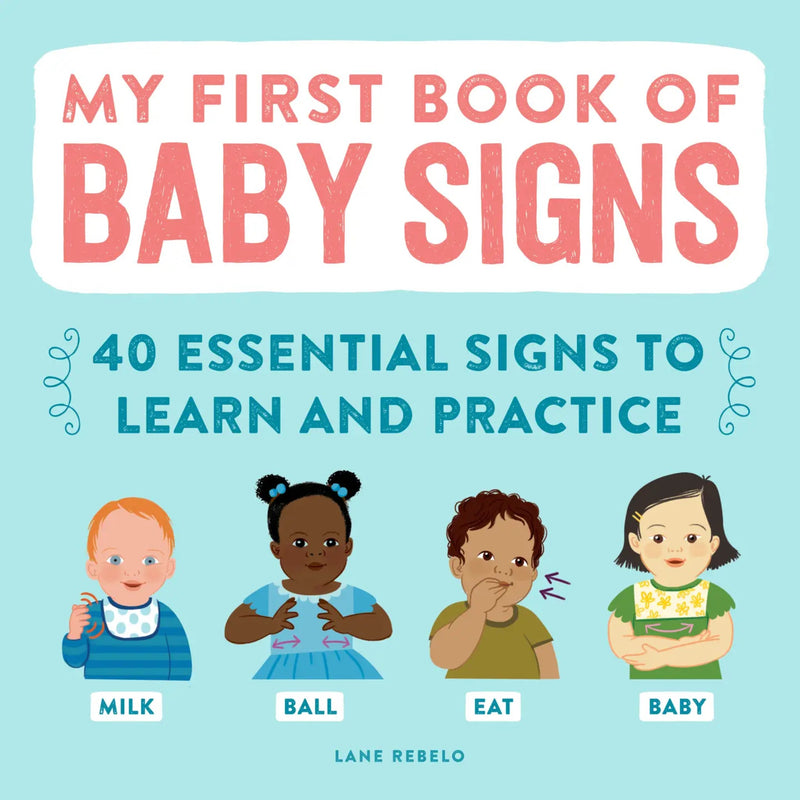 Front cover of the book 'My First Book of Baby Signs' by Lane Rebelo, featuring a light blue background with coral and teal text and four illustrated babies demonstrating baby signs: Milk, Ball, Eat, and Baby.